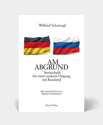 Wilfried Scharnagl – AM ABGRUND – Streitschrift für einen anderen Umgang mit Russland