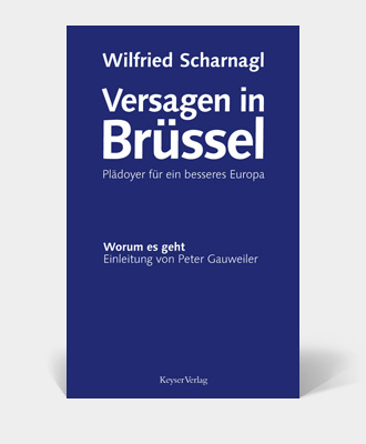 Wilfried Scharnagl – Versagen in Brüssel – Plädoyer für ein besseres Europa